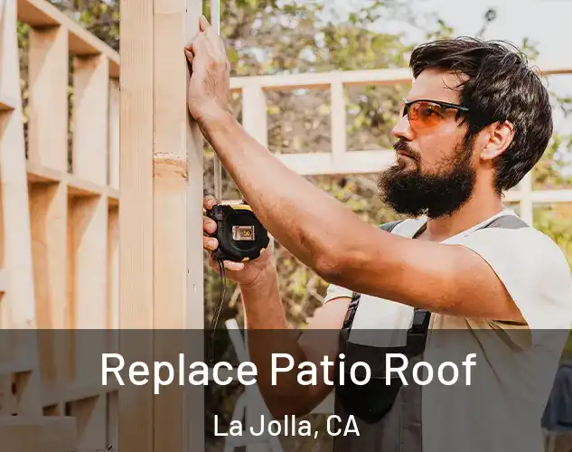  Replace Patio Roof La Jolla, CA