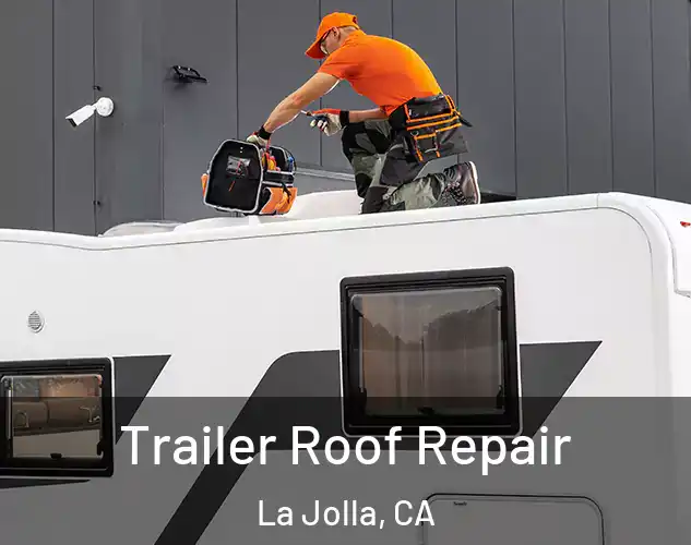  Trailer Roof Repair La Jolla, CA